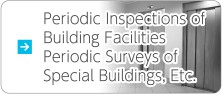 Periodic Inspections of Building Facilities
Periodic Surveys of Special Buildings, Etc. 